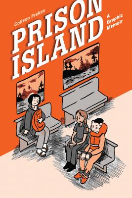 Prison Island: A Graphic Memoir - Colleen Frakes