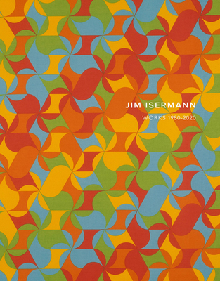 Jim Isermann: Works 1980-2020 - Jim Isermann