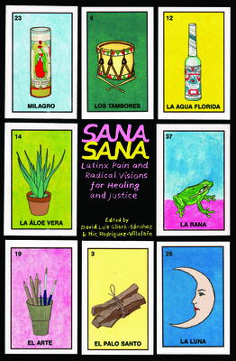 Sana, Sana: Latinx Pain and Radical Visions for Healing and Justice - David Luis Glisch-sánchez