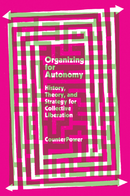 Organizing for Autonomy: History, Theory, and Strategy for Collective Liberation - Counterpower