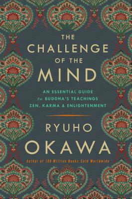 The Challenge of the Mind: An Essential Guide to Buddha's Teachings: Zen, Karma, and Enlightenment - Ryuho Okawa