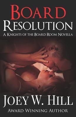 Board Resolution: A Knights of the Board Room Novella - Joey W. Hill
