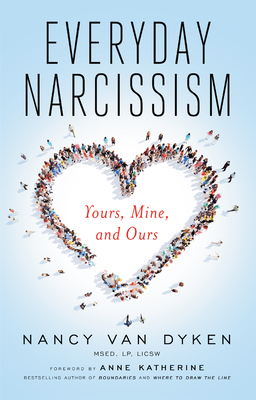 Everyday Narcissism: Yours, Mine, and Ours - Nancy Van Dyken