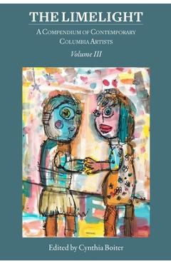 Coperta cărții 'The Limelight Volume III, A Compendium of Contemporary Columbia Artists: A Compendium of Contemporary Columbia Artists'