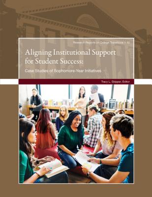 Aligning Institutional Support for Student Success: Case Studies of Sophomore-Year Initiatives - Tracy L. Skipper