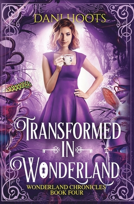 Transformed in Wonderland - Dani Hoots