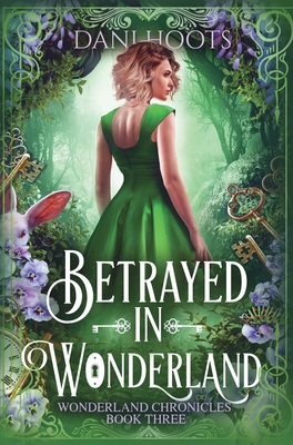 Betrayed in Wonderland - Dani Hoots