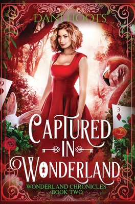 Captured in Wonderland - Dani Hoots