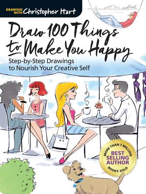 Draw 100 Things to Make You Happy: Step-By-Step Drawings to Nourish Your Creative Self - Christopher Hart