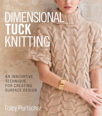 Dimensional Tuck Knitting: An Innovative Technique for Creating Surface Design - Tracy Purtscher
