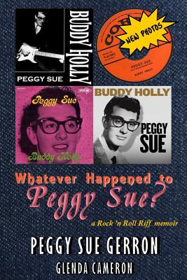 Whatever Happened to Peggy Sue?: a Rock 'n Roll Riff memoir - Peggy Sue Gerron