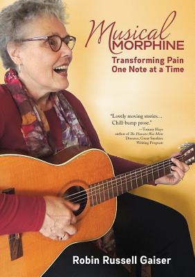 Musical Morphine: Transforming Pain One Note at a Time - Robin Russell Gaiser
