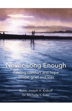 Coperta cărții 'Never Long Enough, Hardcover Edition: Finding comfort and hope amidst grief and loss - Rabbi Joseph H. Krakoff'