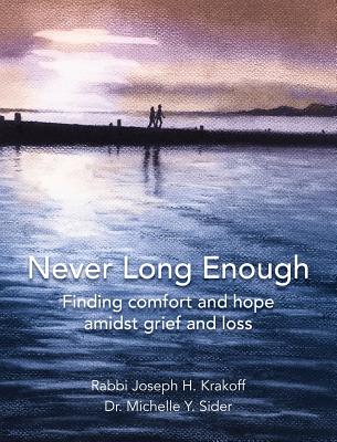 Coperta cărții 'Never Long Enough, Hardcover Edition: Finding comfort and hope amidst grief and loss - Rabbi Joseph H. Krakoff'
