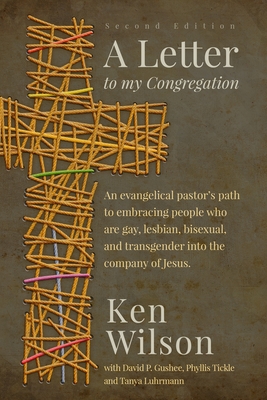 A Letter to My Congregation, Second Edition: An evangelical pastor's path to embracing people who are gay, lesbian, bisexual and transgender into the - Ken Wilson