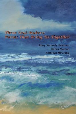 Three Soul-Makers: Poems That Bring Us Together: Poetrylandia 5 - Eileen Malone