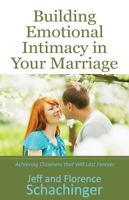 Building Emotional Intimacy in Your Marriage - Jeff And Florence Schachinger