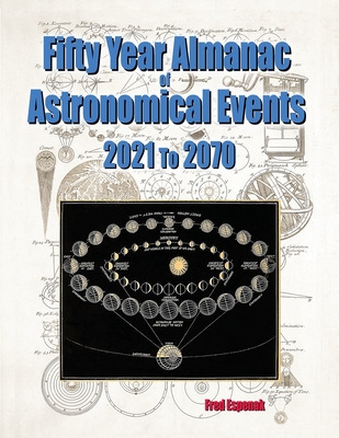 Fifty Year Almanac of Astronomical Events - 2021 to 2070 - Fred Espenak