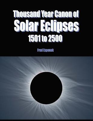 Thousand Year Canon of Solar Eclipses 1501 to 2500 - Fred Espenak
