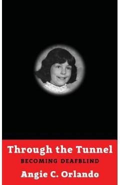 Coperta cărții 'Through the Tunnel: Becoming DeafBlind - Angie C. Orlando'