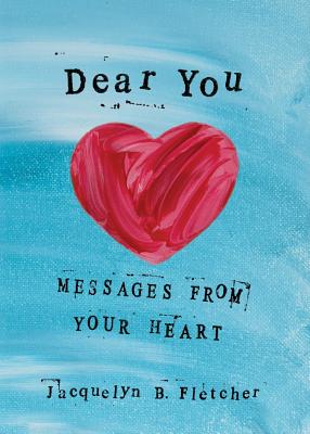 Dear You: Messages from Your Heart - Jacquelyn B. Fletcher