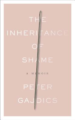 The Inheritance of Shame: A Memoir - Peter Gajdics