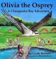 Olivia the Osprey: A Chesapeake Bay Adventure - Cindy Freland
