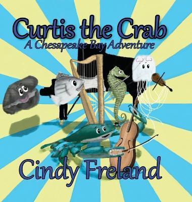Curtis the Crab: A Chesapeake Bay Adventure - Cindy Freland