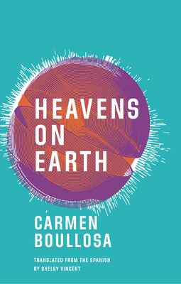 Heavens on Earth - Carmen Boullosa