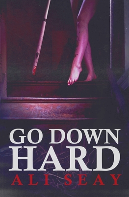 Go Down Hard - Ali Seay