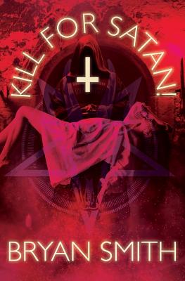 Kill For Satan! - Bryan Smith