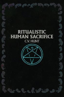 Ritualistic Human Sacrifice - C. V. Hunt