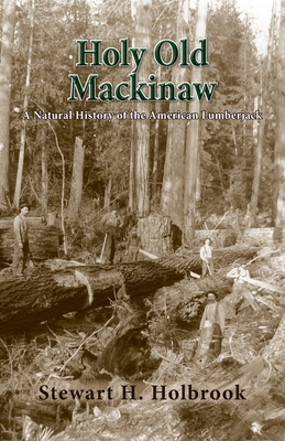 Holy Old Mackinaw - Stewart H. Holbrook