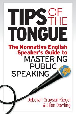 Tips of the Tongue: The Nonnative English Speaker's Guide to Mastering Public Speaking - Ellen Dowling