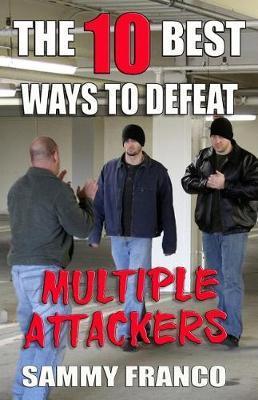 The 10 Best Ways to Defeat Multiple Attackers - Sammy Franco