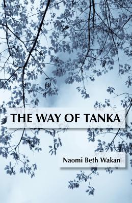 The Way of Tanka - Naomi Beth Wakan