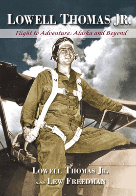 Coperta cărții 'Lowell Thomas Jr.: Flight to Adventure, Alaska and Beyond - Lowell Thomas'