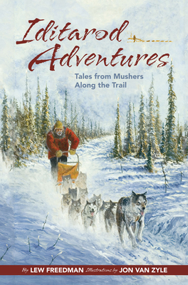 Iditarod Adventures: Tales from Mushers Along the Trail - Lew Freedman
