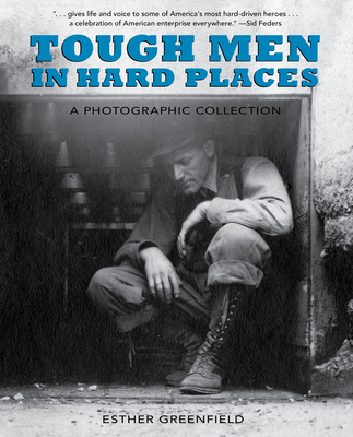 Coperta cărții 'Tough Men in Hard Places: A Photographic Collection - Esther Greenfield'