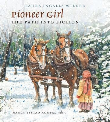 Pioneer Girl: The Path Into Fiction - Laura Ingalls Wilder