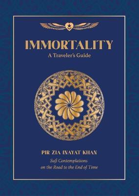 Immortality: A Traveler's Guide - Pir Zia Inayat Khan