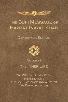 The Sufi Message of Hazrat Inayat Khan Vol. 1 Centennial Edition: The Inner Life - Hazrat Inayat Khan