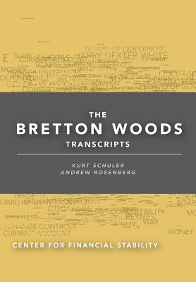 The Bretton Woods Transcripts - Kurt Schuler