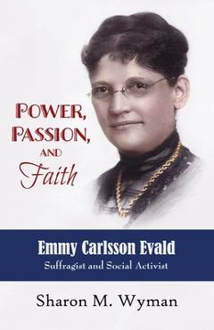 Coperta cărții 'Power, Passion, and Faith: Emmy Evald Carlsson, Suffragist and Social Activist - Sharon Wyman'