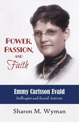 Coperta cărții 'Power, Passion, and Faith: Emmy Evald Carlsson, Suffragist and Social Activist - Sharon Wyman'