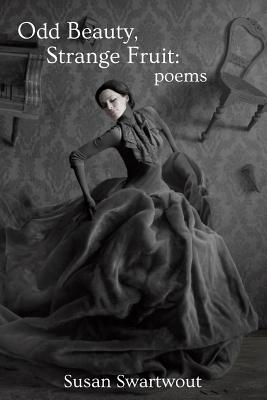 Odd Beauty, Strange Fruit - Susan Swartwout