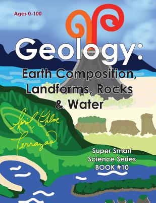 Geology: Earth Composition, Landforms, Rocks & Water - April Chloe Terrazas