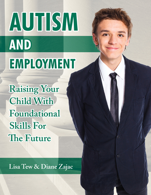 Autism and Employment: Raising Your Child with Foundational Skills for the Future - Lisa Tew