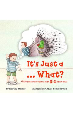 Poza produsului It's Just a ... What?: Little Sensory Problems with Big Reactions! - Hartley Steiner