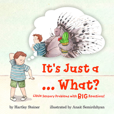 It's Just a ... What?: Little Sensory Problems with Big Reactions! - Hartley Steiner